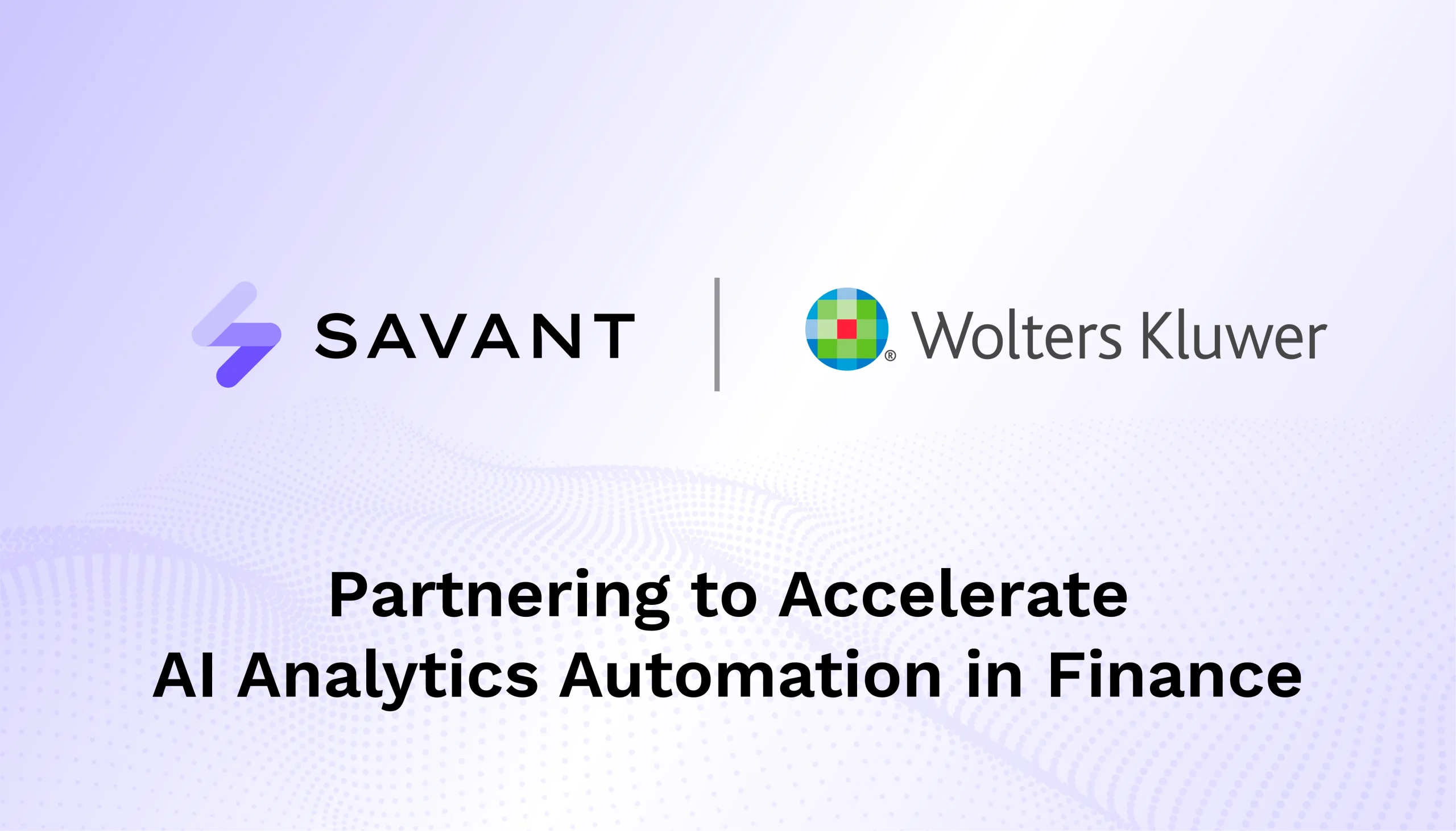 Savant Announces Strategic Alliance With Wolters Kluwer to Drive Gen AI Automation in Tax Compliance